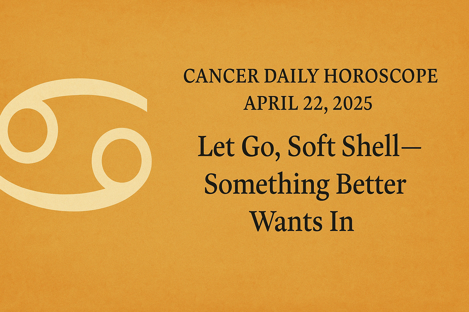 Cancer Horoscope Today: Let Go, Soft Shell—Something Better Wants In