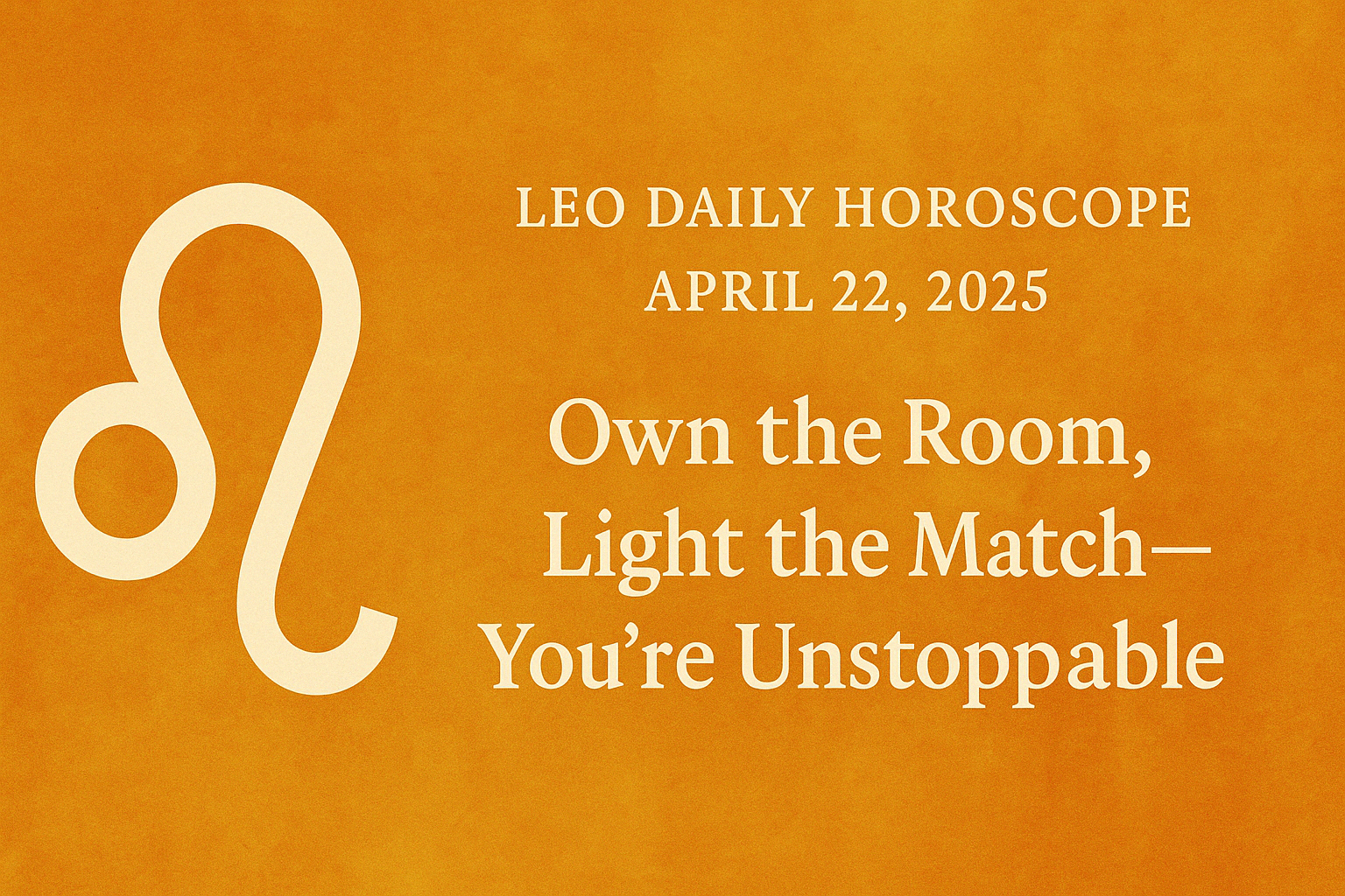 Leo Horoscope Today: Own the Room, Light the Match—You’re Unstoppable