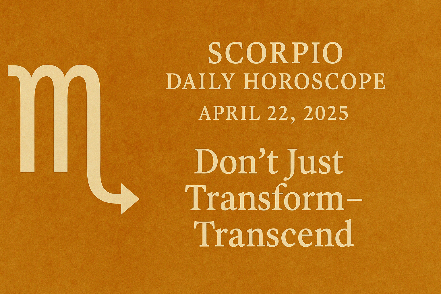 Scorpio Horoscope Today: Don’t Just Transform—Transcend