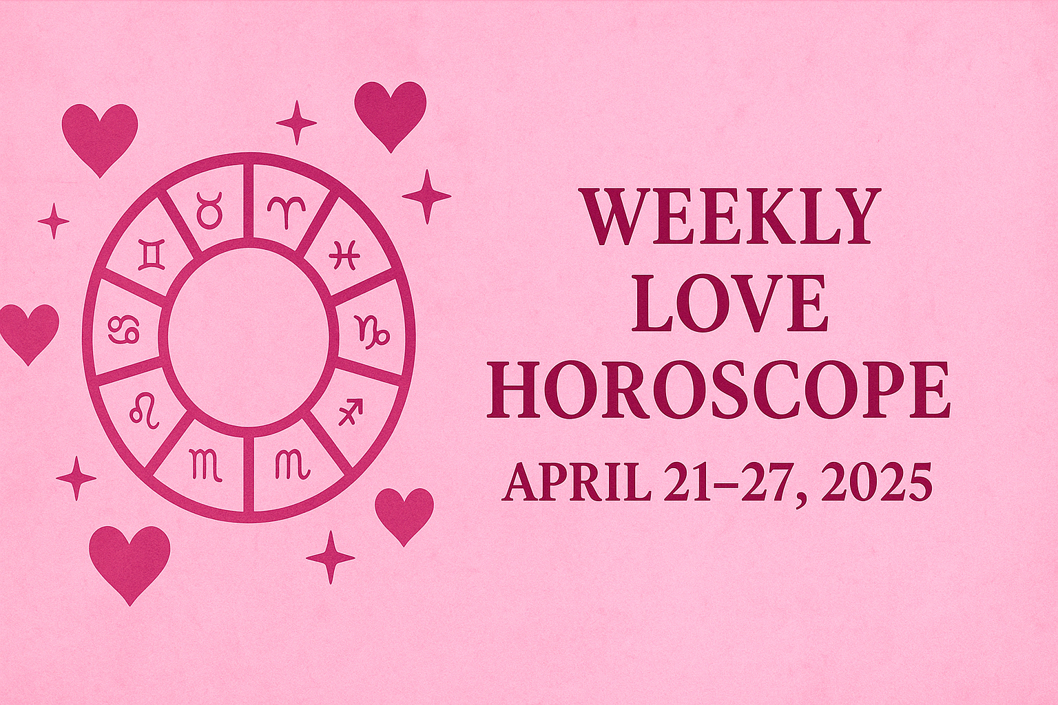 Weekly Love Horoscope: Karmic Love Lessons & Heartfelt Resets (April 21–27, 2025)